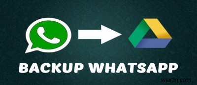 AndroidでWhatsAppをGoogleドライブにバックアップする方法 