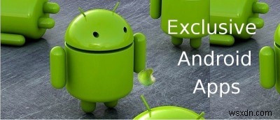 Androidユーザーのみが使用できる8つのアプリ 