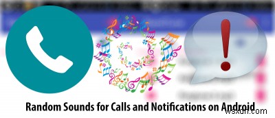 あなたのAndroidデバイスに通話と通知のためにランダムな音を再生させる方法 