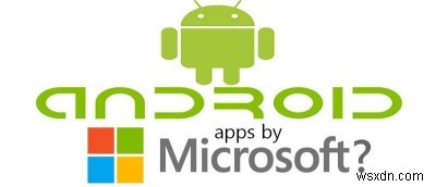 MicrosoftのAndroidアプリ：何が良いのか、何が悪いのか、そしてその理由は？ 