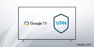 GoogleTVでVPNを設定する方法 