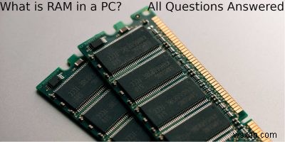 PCのRAMとは何ですか？回答されたすべての質問 