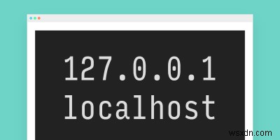 Localhostとは何ですか？127.0.0.1とはどのように異なりますか？ 