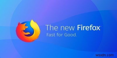 Firefox Quantum：未来のために作られたブラウザ 