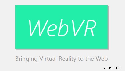 WebVRの説明とそれがあなたに与える影響 