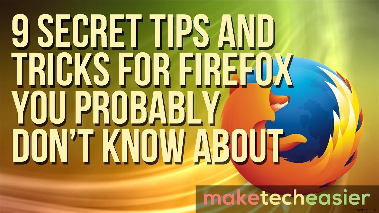 あなたがおそらく知らないFirefoxの9つの秘密の秘訣と秘訣 