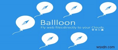 Ballloonを使用してファイルをさまざまなクラウドサービスに簡単に保存 