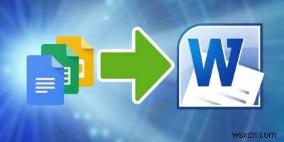 GoogleドキュメントをMicrosoftWord（およびその逆）に変換する方法 