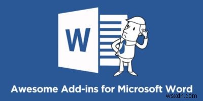 生産性を向上させるためのMicrosoftWord用の最高のアドインの7つ 