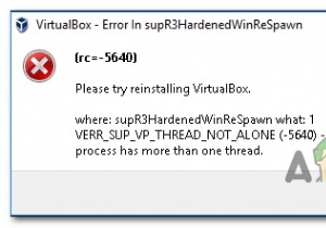 VirtualBoxの「supR3HardenedWinReSpawnのエラー」を解決するにはどうすればよいですか？ 