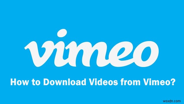 Vimeoからビデオをダウンロードする方法は？ 