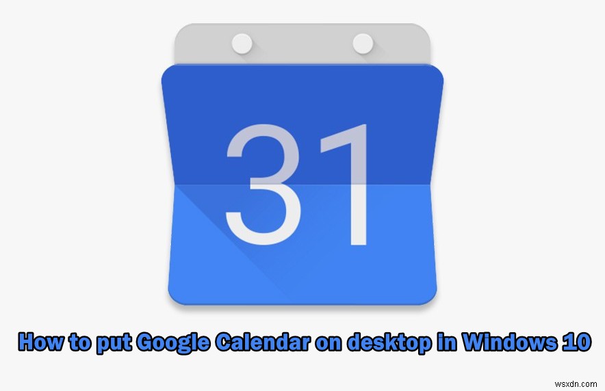 Windows 10のデスクトップにGoogleカレンダーを配置するにはどうすればよいですか？ 