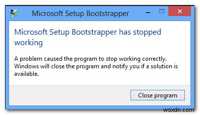 修正：MicrosoftSetupBootstrapperが動作を停止しました 