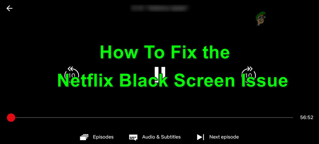 修正：任意のデバイスでのNetflixブラックスクリーンの問題 