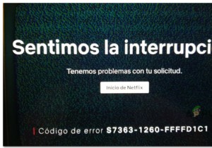 Netflixエラーを修正する方法S7363-1260-FFFFD1C1 