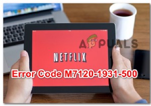 エラーを修正する方法NetflixエラーM7120-1931-500 