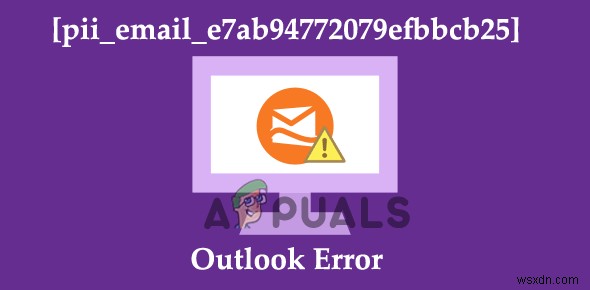 Outlookエラーを修正する方法[pii_email_e7ab94772079efbbcb25]？ 
