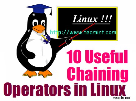 Linuxで役立つ10の連鎖演算子と実用的な例 
