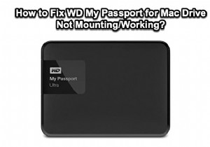 WD My Passport for Mac Drive がマウントまたは動作しない問題を修正する方法