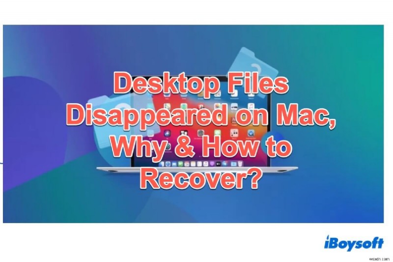 Mac でデスクトップ ファイルが消えた、その理由と復元方法