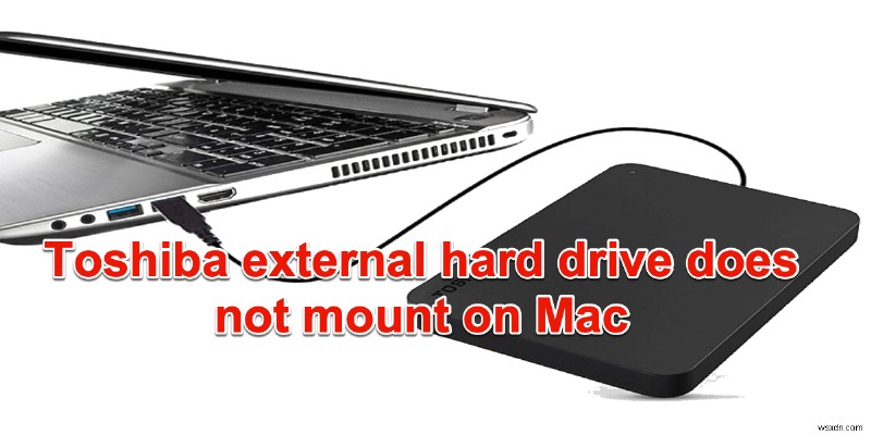 Toshibas 外付けハード ドライブが Mac にマウントされない問題を解決するには?