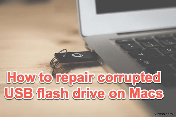 Mac で破損した USB フラッシュ ドライブを修復する方法