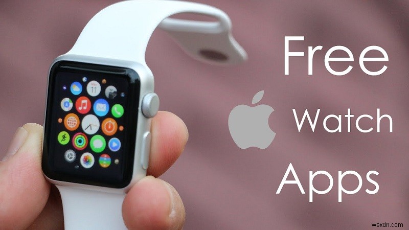 2021 年最高の無料 Apple Watch アプリのガイド