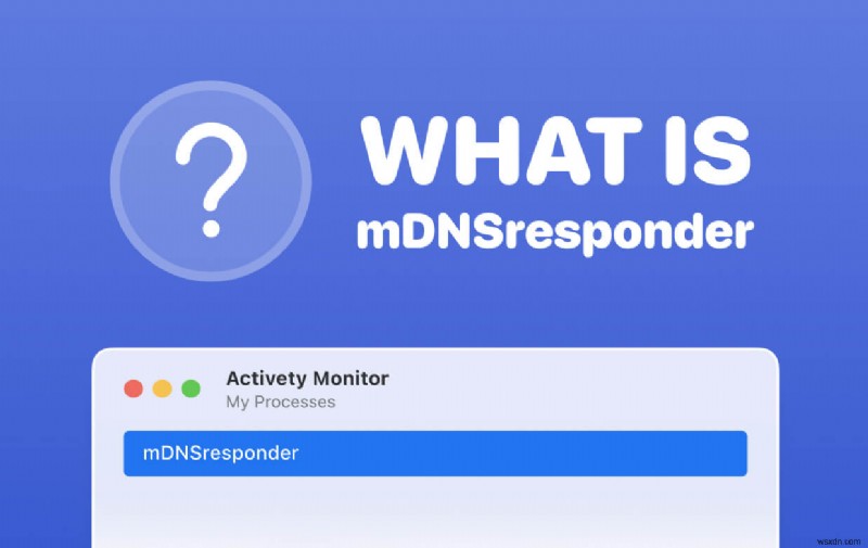 Mac の mDNSresponder とは何ですか? また、それを無効にする方法は? 