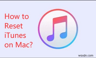 再インストールとダウングレードを介して Mac で iTunes をリセットする方法 