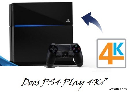 PS4 は 4K と Blu-Ray を再生しますか?やり方はこちら