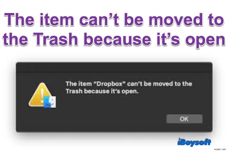 Mac でアイテムが開いているためゴミ箱に移動できないと表示されます。修正方法は?
