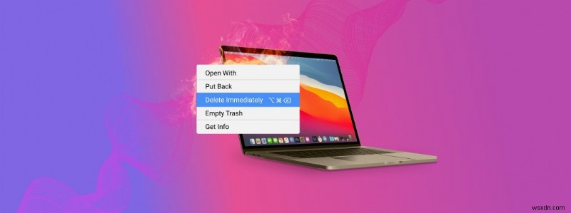 Macですぐに削除する方法とそれを有利に使用する方法 