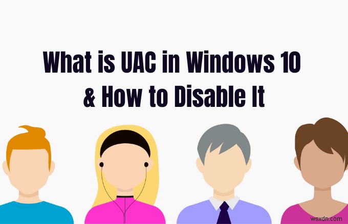 Windows 10 の UAC とは何か、およびそれを無効にする方法 