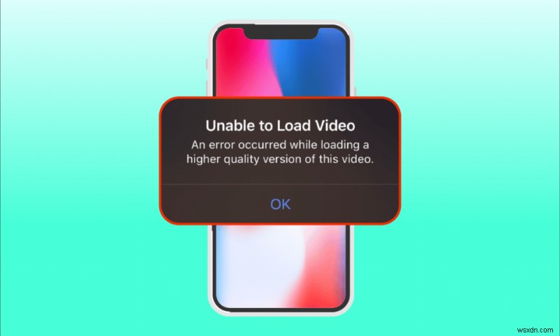 iPhoneでこのビデオの高品質バージョンをロード中にエラーが発生した問題を修正 