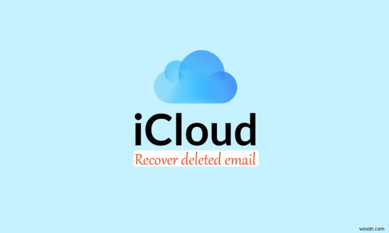 削除された iCloud メールを復元する方法