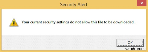 現在のセキュリティ設定では、このファイルをダウンロードできません [解決済み] 