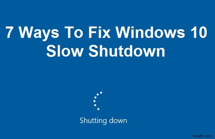 Windows 10 のスロー シャットダウンを修正する 7 つの方法 