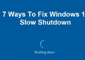 Windows 10 のスロー シャットダウンを修正する 7 つの方法 