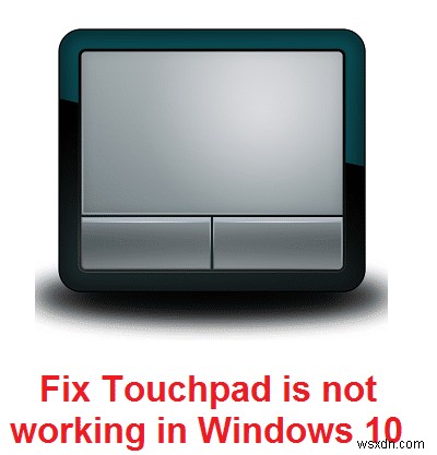 Windows 10 でタッチパッドが機能しない [解決済み]