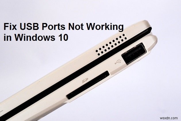 USB ポートが Windows 10 で機能しない [解決済み] 