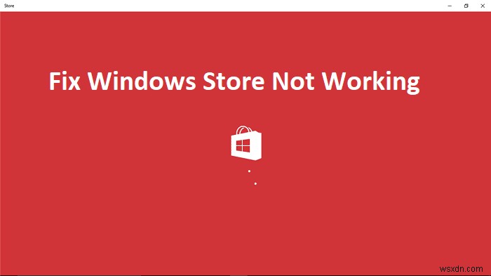 Windowsストアが機能しない問題を修正する4つの方法 
