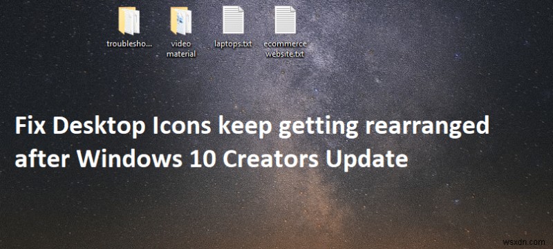 Windows 10 Creators Update 後にデスクトップ アイコンが再配置され続ける問題を修正 