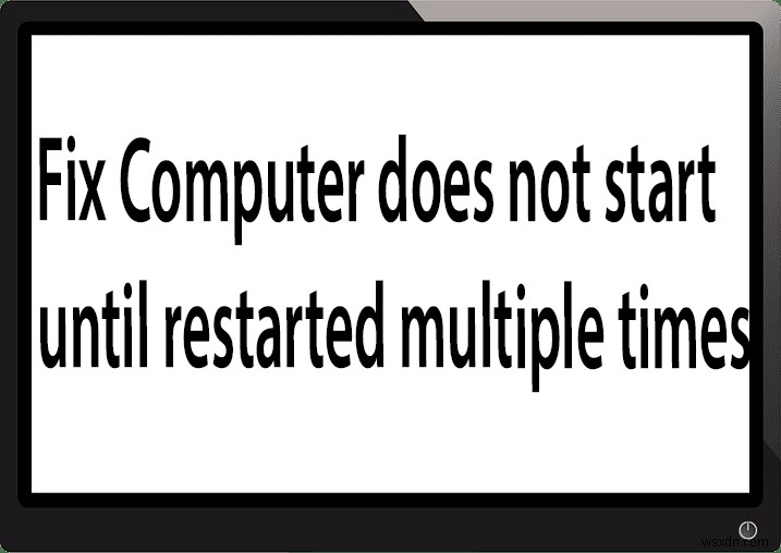 複数回再起動するまでコンピュータが起動しない問題を修正 