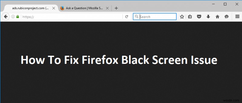 Firefox のブラック スクリーンの問題を修正する方法 