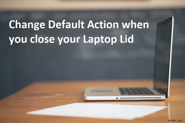 ラップトップの蓋を閉じたときのデフォルト アクションを変更する 