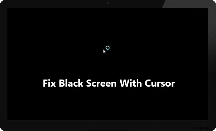 カーソルのあるWindows 10の黒い画面を修正[100％動作] 