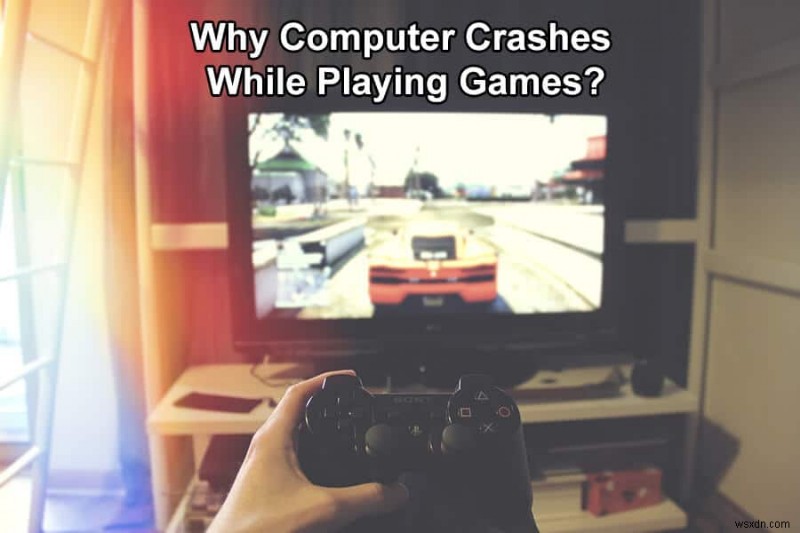 ゲームのプレイ中にコンピューターがクラッシュするのはなぜですか? 