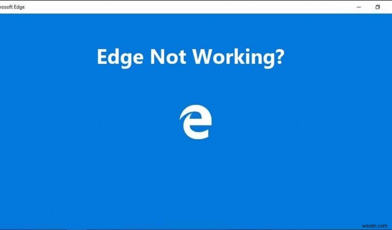 Windows 10でMicrosoft Edgeが機能しない問題を修正 