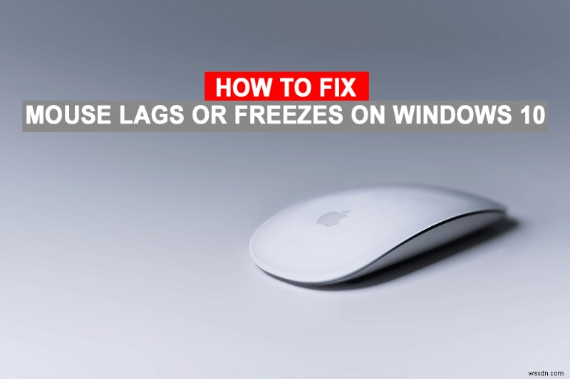 Windows 10 でマウスが遅延またはフリーズしますか?それを修正する 10 の効果的な方法!