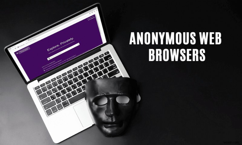 プライベート ブラウジング用の匿名 Web ブラウザ トップ 10